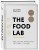 The Food Lab. Лаборатория еды
